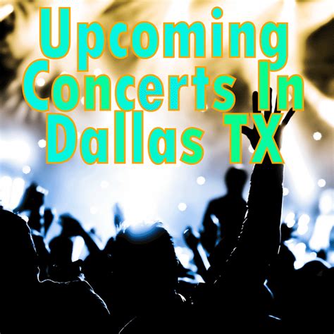 Discover the Latest Upcoming Concerts Dallas You Can't Miss