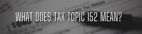 What Does Tax Topic 152 Mean Is It Good Or Bad What Does Tax Topic 152 Mean Is It Good Or Bad