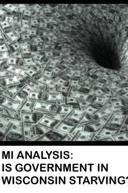 Why Wisconsin State Government Does Not Need Nor Deserve Another Massive Spending Increase